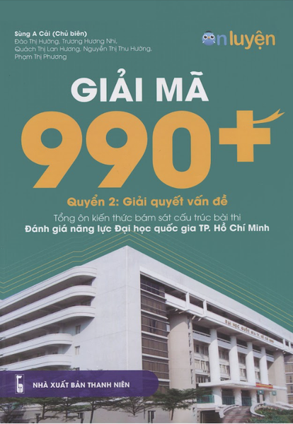 Giải mã 990+ Quyển 2: Giải quyết vấn đề. Tổng ôn kiến thức bám sát cấu trúc bài thi đánh giá năng lực ĐHQG HCM